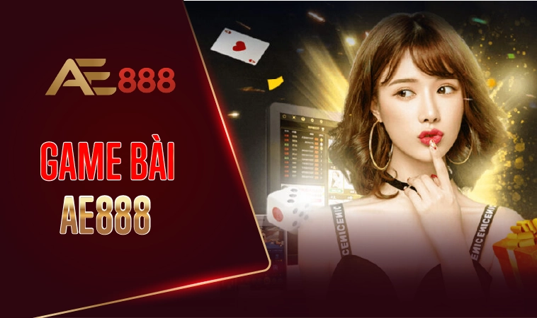 Trải nghiệm chơi game bài cực đã tại nhà cái AE888