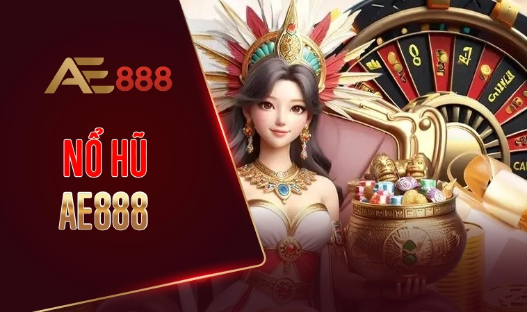 Sảnh nổ hũ AE888 thiết kế giao diện chơi chuyên nghiệp, đẹp mắt